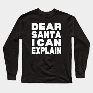 Dear Santa I can explain Long Sleeve T-Shirt